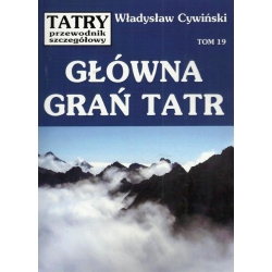 Tatry. Przewodnik szczegółowy, tom 19. Główna Grań Tatr (Władysław Cywiński)